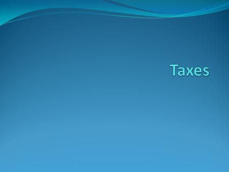 What are Taxes? Taxes are fees that support government programs and are required by law to be applied to income, property, and goods. Taxes are collected.