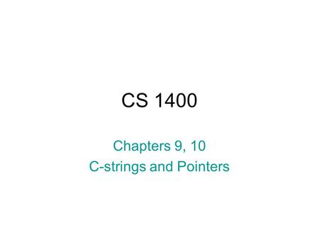 CS 1400 Chapters 9, 10 C-strings and Pointers. A few C-string library functions… #include int strcmp (char a[ ], char b[ ]); returns 0 if string a is.