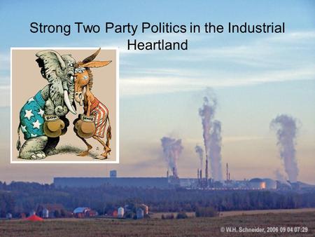 Strong Two Party Politics in the Industrial Heartland.