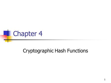1 Chapter 4 Cryptographic Hash Functions. 2 Outline 4.1 Hash Functions and Data Integrity 4.2 Security of Hash Functions 4.3 Iterated Hash Functions 4.4.