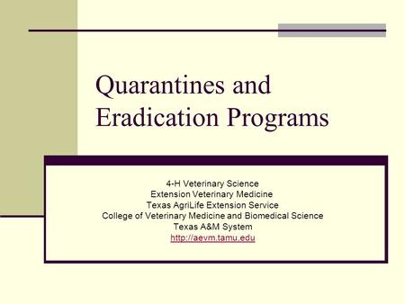 Quarantines and Eradication Programs 4-H Veterinary Science Extension Veterinary Medicine Texas AgriLife Extension Service College of Veterinary Medicine.