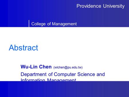 Providence University College of Management Abstract Wu-Lin Chen Department of Computer Science and Information Management.
