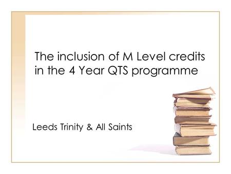 The inclusion of M Level credits in the 4 Year QTS programme Leeds Trinity & All Saints.