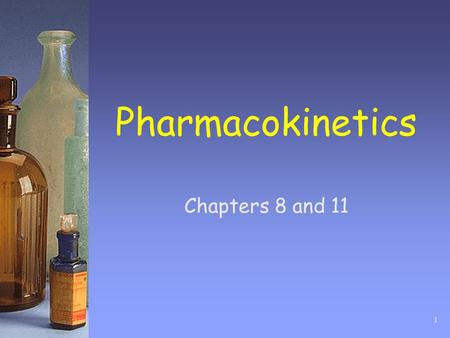 Pharmacokinetics Chapters 8 and 11.