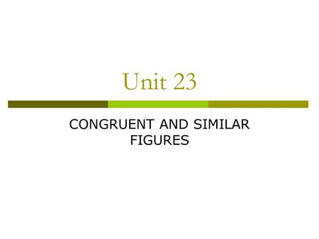 CONGRUENT AND SIMILAR FIGURES