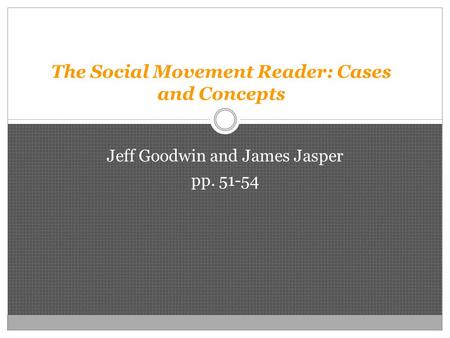 The Social Movement Reader: Cases and Concepts Jeff Goodwin and James Jasper pp. 51-54.