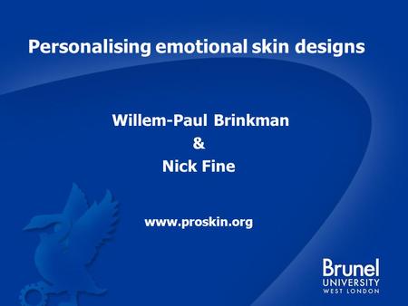 Personalising emotional skin designs Willem-Paul Brinkman & Nick Fine www.proskin.org.