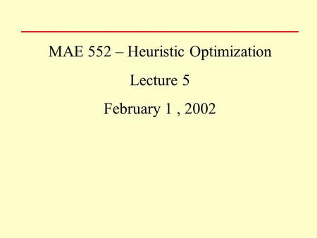 MAE 552 – Heuristic Optimization Lecture 5 February 1, 2002.
