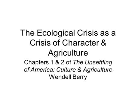The Ecological Crisis as a Crisis of Character & Agriculture