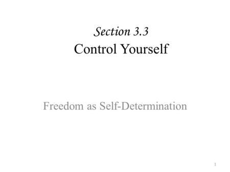 Section 3.3 Control Yourself Freedom as Self-Determination 1.