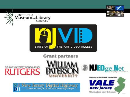 NJVid New Jersey Video Portal 1 Grant partners. NJVid New Jersey Video Portal 2 NJTrust - New Jersey Identity Trust Federation NJViD Advisory Board Meeting.