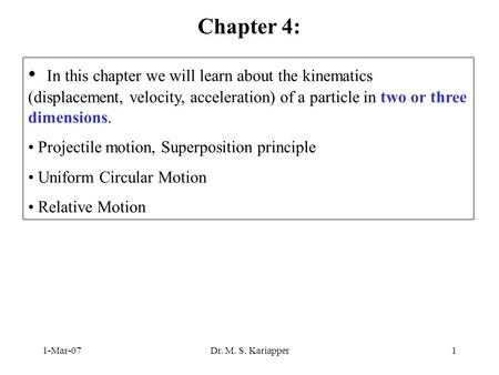 Chapter 4: In this chapter we will learn about the kinematics (displacement, velocity, acceleration) of a particle in two or three dimensions. Projectile.