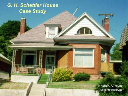 G. H. Schettler House Case Study © Robert. A. Young All rights reserved.