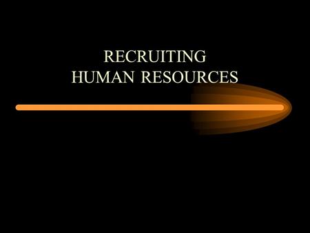 RECRUITING HUMAN RESOURCES. What is the Goal of Recruiting?
