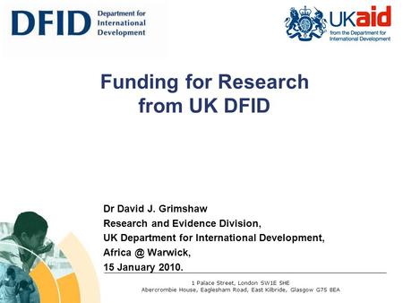 Dr David J. Grimshaw Research and Evidence Division, UK Department for International Development, Warwick, 15 January 2010. Funding for Research.