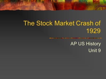 The Stock Market Crash of 1929 AP US History Unit 9.