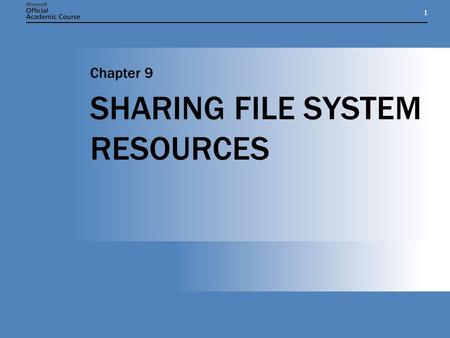 11 SHARING FILE SYSTEM RESOURCES Chapter 9. Chapter 9: SHARING FILE SYSTEM RESOURCES2 CHAPTER OVERVIEW  Create and manage file system shares and work.