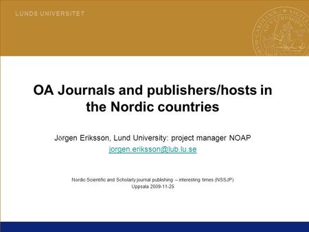 1 L U N D S U N I V E R S I T E T 2015-06-30LUB OA Journals and publishers/hosts in the Nordic countries J ö rgen Eriksson, Lund University: project manager.