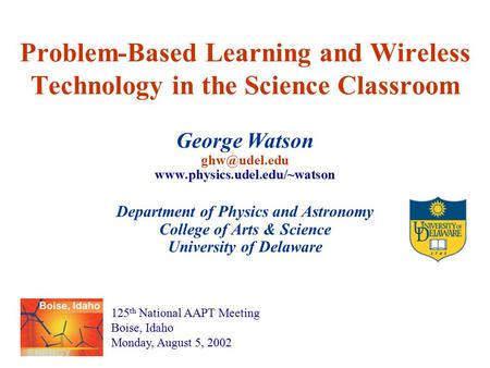 Problem-Based Learning and Wireless Technology in the Science Classroom George Watson  Department of Physics and.