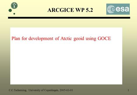 ARCGICE WP 5.2 Plan for development of Atctic geoid using GOCE C.C.Tscherning, University of Copenhagen, 2005-03-01 1.