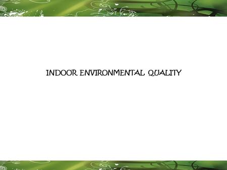 INDOOR ENVIRONMENTAL QUALITY. INDOOR ENVIRONMENTAL QUALITY Tool for the Reduction and Assessment of Chemical and Other Environmental Impacts (TRACI)