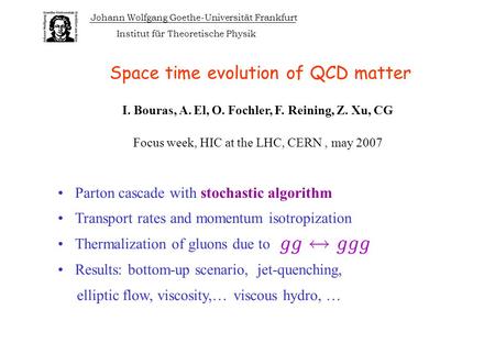 Space time evolution of QCD matter Parton cascade with stochastic algorithm Transport rates and momentum isotropization Thermalization of gluons due to.