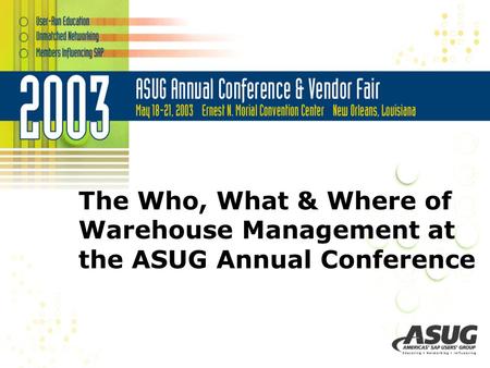 The Who, What & Where of Warehouse Management at the ASUG Annual Conference.