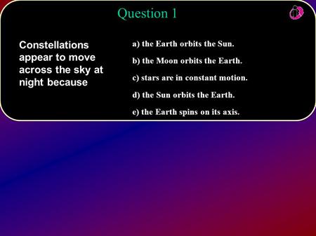 A) the Earth orbits the Sun. b) the Moon orbits the Earth. c) stars are in constant motion. d) the Sun orbits the Earth. e) the Earth spins on its axis.