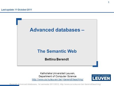 1 Berendt: Advanced databases, 1st semester 2011/2012,  1 Advanced databases – The Semantic Web Bettina Berendt.