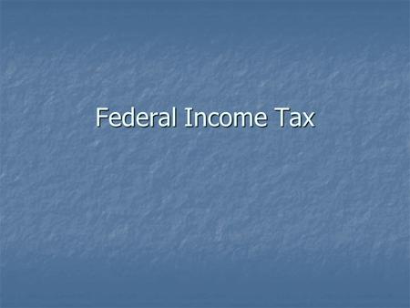 Federal Income Tax. Types of Taxes ___- a charge imposed by the government on people, entities, or on property in order to raise revenue. ___- a charge.