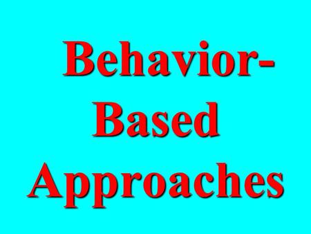 Behavior- Based Approaches Behavior- Based Approaches.