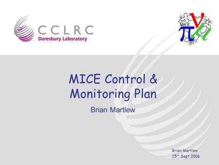 Brian Martlew 25 th Sept 2006 MICE Control & Monitoring Plan Brian Martlew.