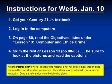 Instructions for Weds. Jan. 10 1.Get your Century 21 Jr. textbook 2.Log in to the computers 3.On page 80, read the Objectives listed under “Lesson 13: