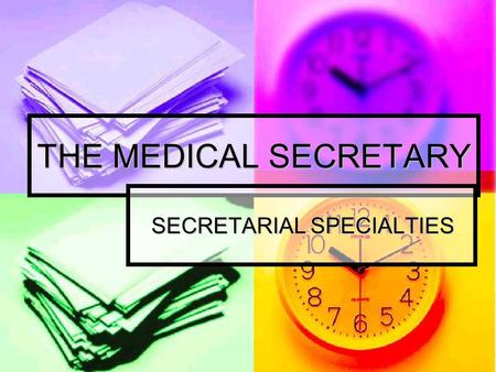 THE MEDICAL SECRETARY SECRETARIAL SPECIALTIES. Secretarial specialties are include the following:- Secretarial specialties are include the following:-