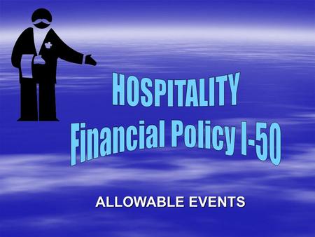 ALLOWABLE EVENTS. HOSPITALITY – Allowed Events  Student Events –Hosted by students –For the benefit of students –Graduation receptions –Student recognition.