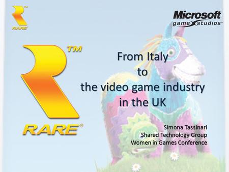 From Italy to the video game industry in the UK Simona Tassinari Shared Technology Group Women in Games Conference.