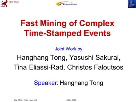 SCS CMU Joint Work by Hanghang Tong, Yasushi Sakurai, Tina Eliassi-Rad, Christos Faloutsos Speaker: Hanghang Tong Oct. 26-30, 2008, Napa, CA CIKM 2008.
