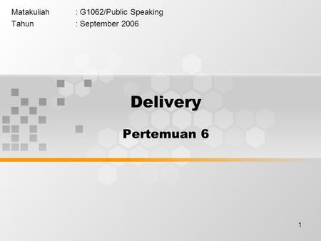 1 Matakuliah: G1062/Public Speaking Tahun: September 2006 Delivery Pertemuan 6.