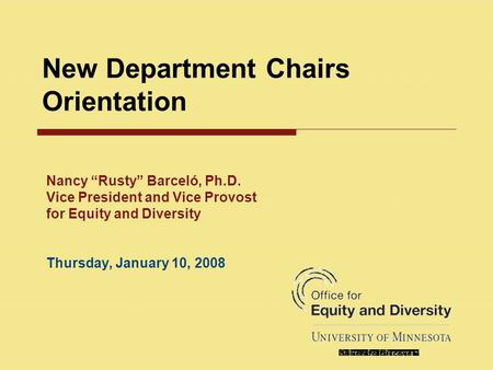 New Department Chairs Orientation Nancy “Rusty” Barceló, Ph.D. Vice President and Vice Provost for Equity and Diversity Thursday, January 10, 2008.