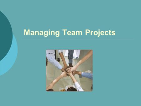 Managing Team Projects. Chapter Goals  Be able to explain why team skills are important to the modern workplace.  Know the structure of a workplace.