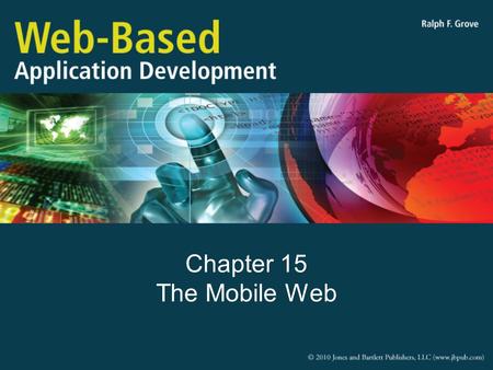 Chapter 15 The Mobile Web. Objectives Describe the important characteristics of mobile web browsing platforms Explain three strategies for effectively.