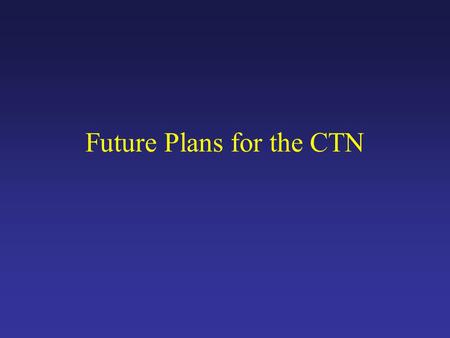 Future Plans for the CTN. New NIDA Director’s Protocols Treatment of ADHD in adolescent and adult substance abusers Treatment of opiate analgesic dependence.