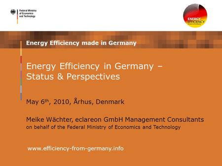 Energy Efficiency made in Germany www.efficiency-from-germany.info Energy Efficiency in Germany – Status & Perspectives May 6 th, 2010, Århus, Denmark.