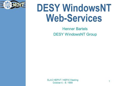 SLAC HEPNT / HEPIX Meeting October 4. - 8. 1999 1 DESY WindowsNT Web-Services Henner Bartels DESY WindowsNT Group.