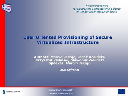 EUROPEAN UNION Polish Infrastructure for Supporting Computational Science in the European Research Space User Oriented Provisioning of Secure Virtualized.