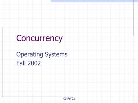 OS Fall’02 Concurrency Operating Systems Fall 2002.