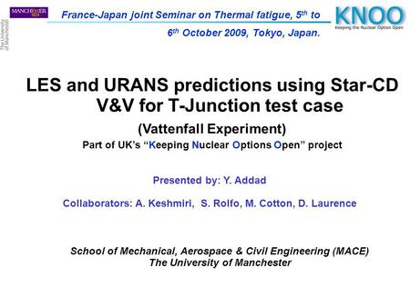 LES and URANS predictions using Star-CD V&V for T-Junction test case (Vattenfall Experiment) Part of UK’s “Keeping Nuclear Options Open” project School.