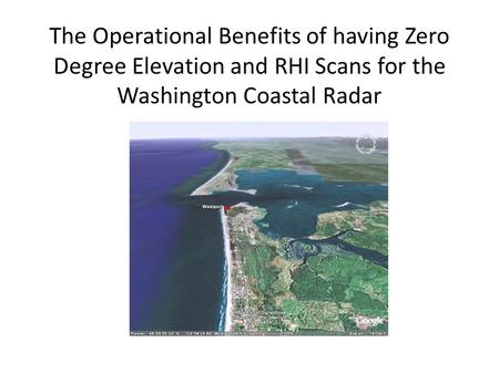 The Operational Benefits of having Zero Degree Elevation and RHI Scans for the Washington Coastal Radar.