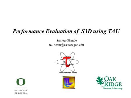 Performance Evaluation of S3D using TAU Sameer Shende
