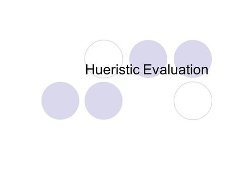 Hueristic Evaluation. Heuristic Evaluation Developed by Jakob Nielsen Helps find usability problems in a UI design Small set (3-5) of evaluators examine.